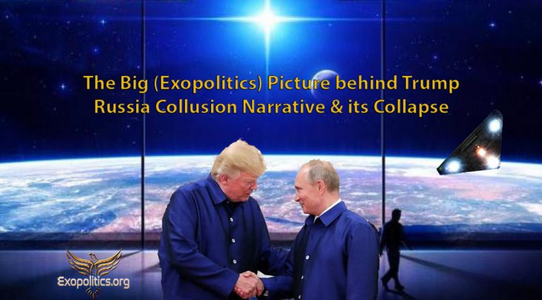 The Big (Exopolitics) Picture behind Trump Russia Collusion Narrative & its Collapse