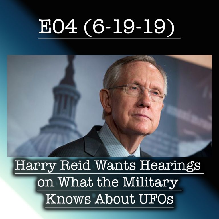 E04 Harry Reid Wants Hearings on What the Military Knows About UFOs
