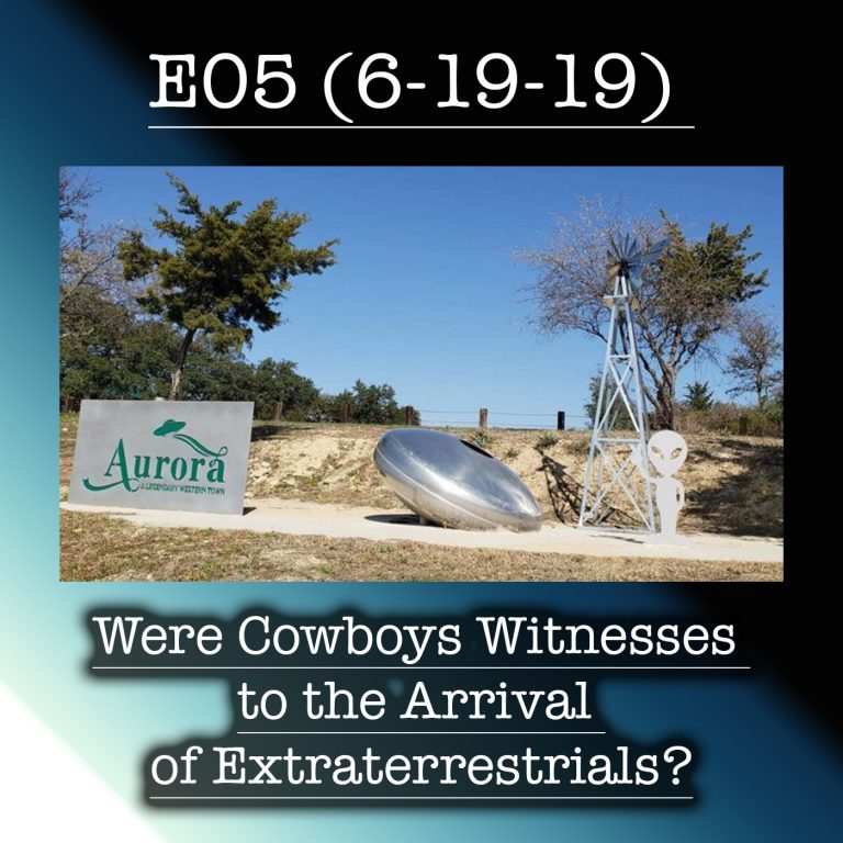E05 Were Cowboys Witnesses to the Arrival of Extraterrestrials?