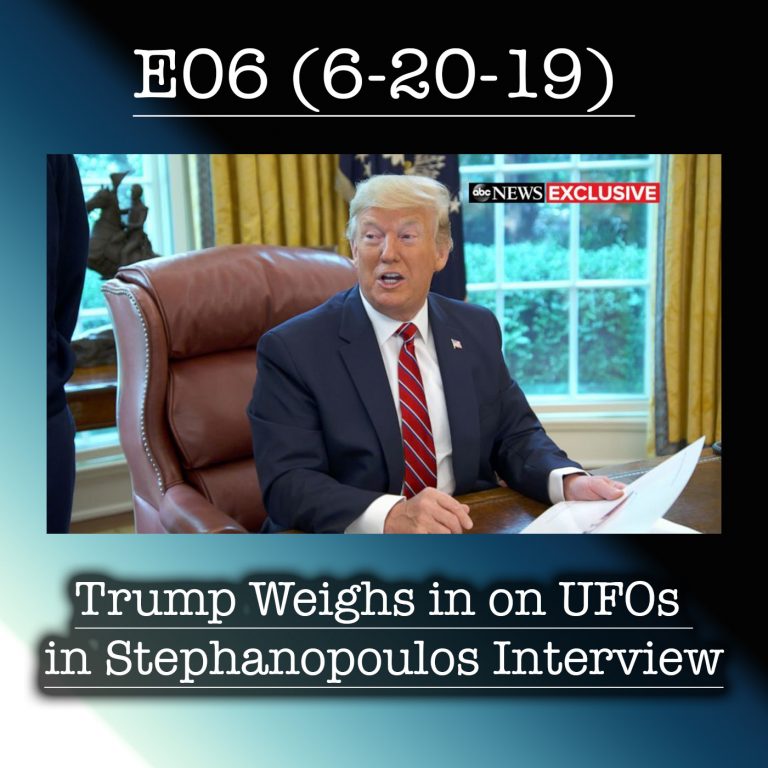 E06 Trump Weighs in on UFOs in Stephanopoulos Interview