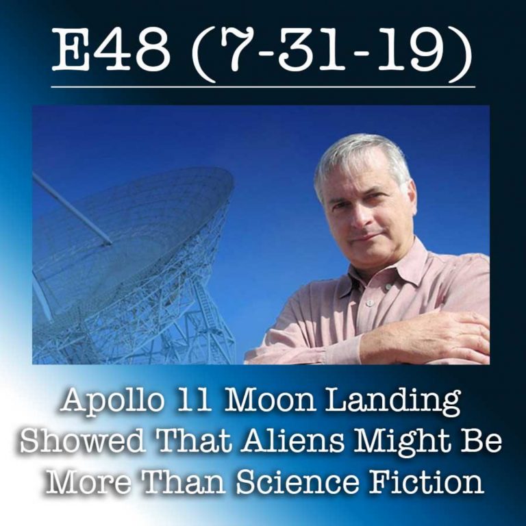 E48 7-31-19 Apollo 11 Moon Landing Showed That Aliens Might Be More Than Science Fiction