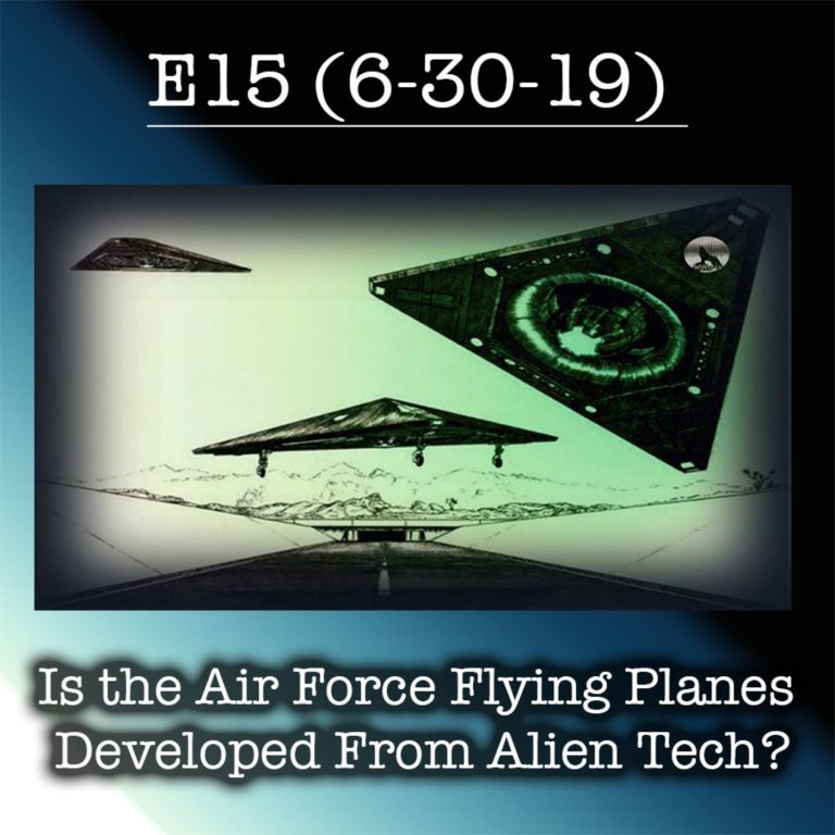 E15  Is the Air Force Flying Planes Developed From Alien Tech?
