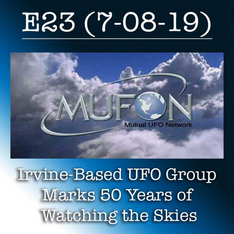 E23 7-8-19 Irvine-Based UFO Group Marks 50 Years of Watching the Skies