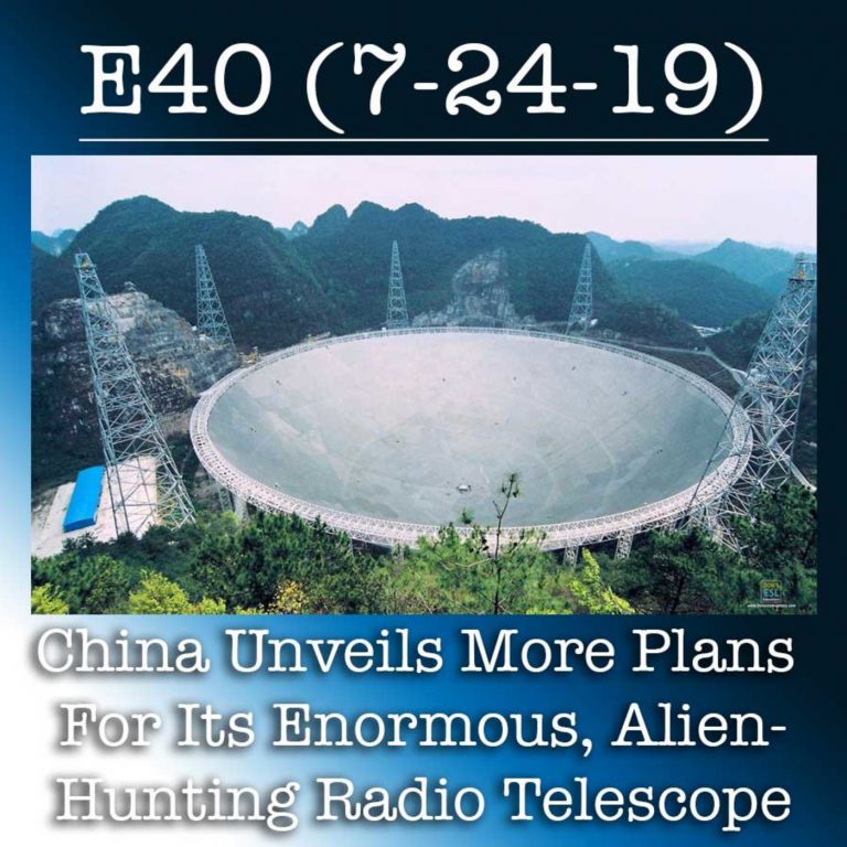 E40 7-24-19 China Unveils More Plans For Its Enormous, Alien-Hunting Radio Telescope