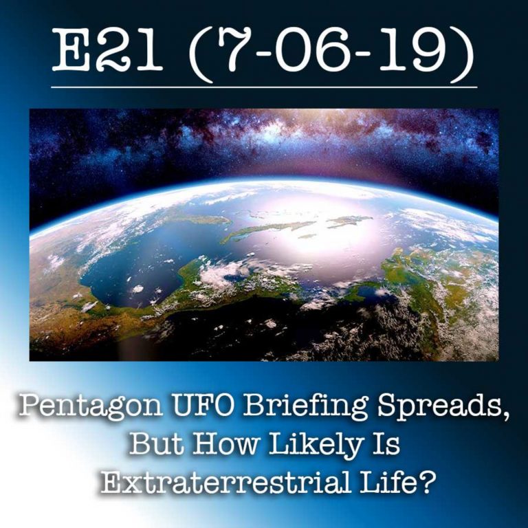 E21 7-6-19 Pentagon UFO Briefing Spreads, But How Likely Is Extraterrestrial Life?