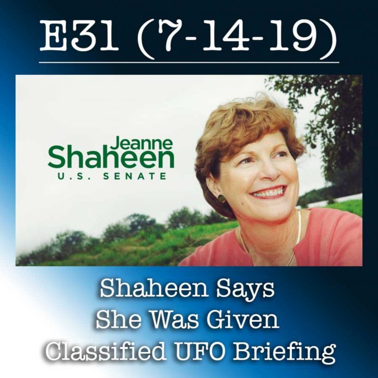 E31 7-14-19 Shaheen Says She Was Given Classified UFO Briefing
