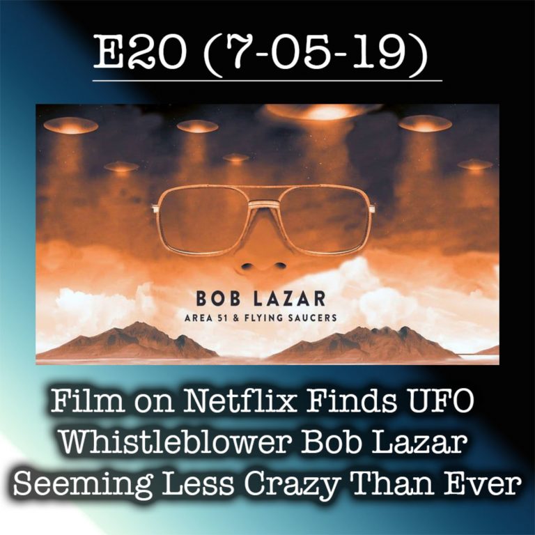 E20  Film on Netflix Finds UFO Whistleblower Bob Lazar Seeming Less Crazy Than Ever