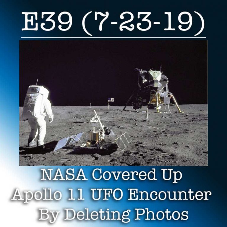 E39 7-23-19 NASA Covered Up Apollo 11 UFO Encounter By Deleting Photos