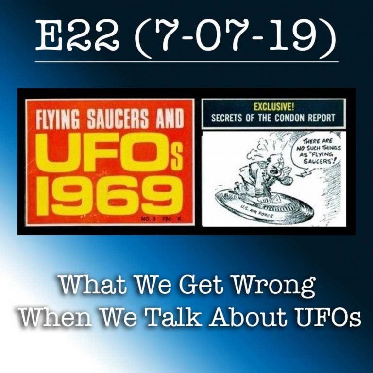 E22 7-7-19 What We Get Wrong When We Talk About UFOs