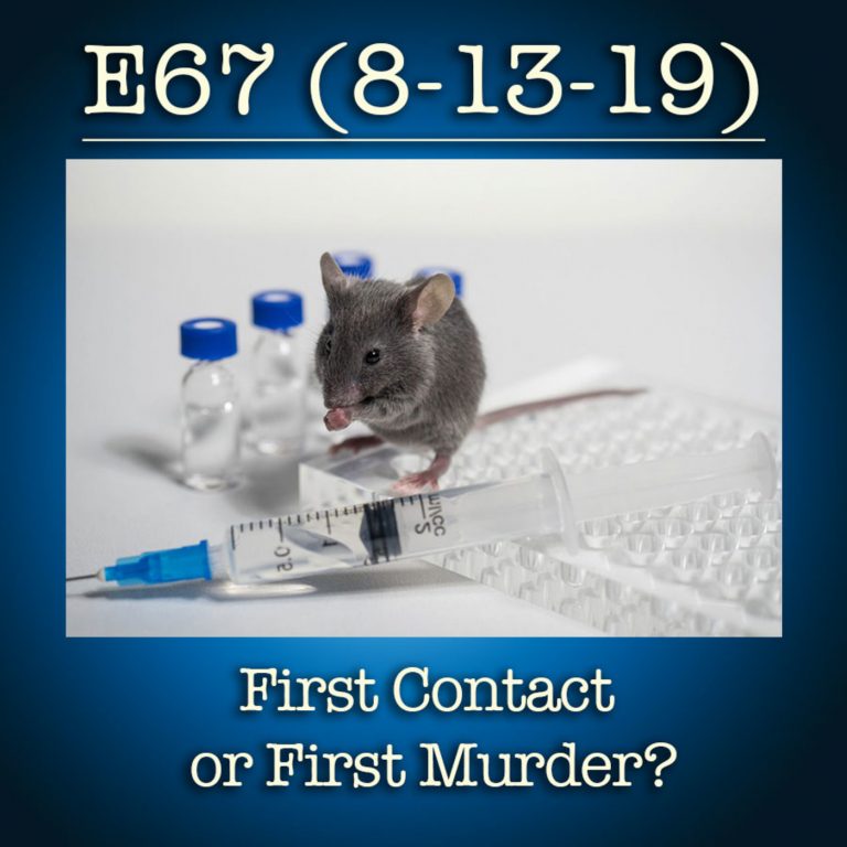 E67 8-13-19  First Contact or First Murder?