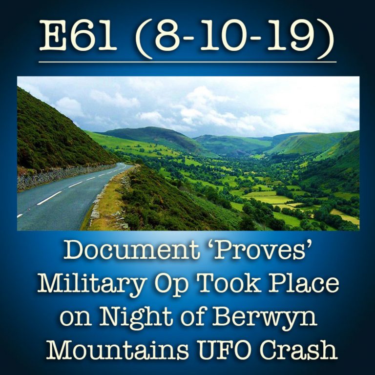 E61 8-10-19 Document ‘Proves’ Military Op Took Place at Berwyn Mountains UFO Crash