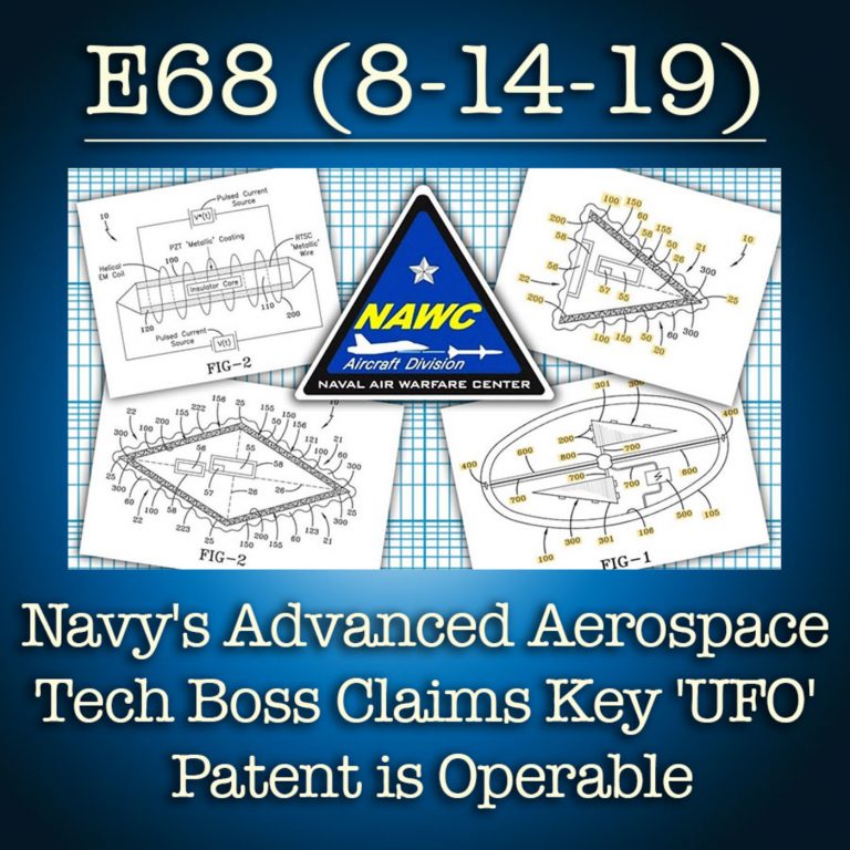 E68 8-14-19  Navy’s Advanced Aerospace Tech Boss Claims Key ‘UFO’ Patent is Operable