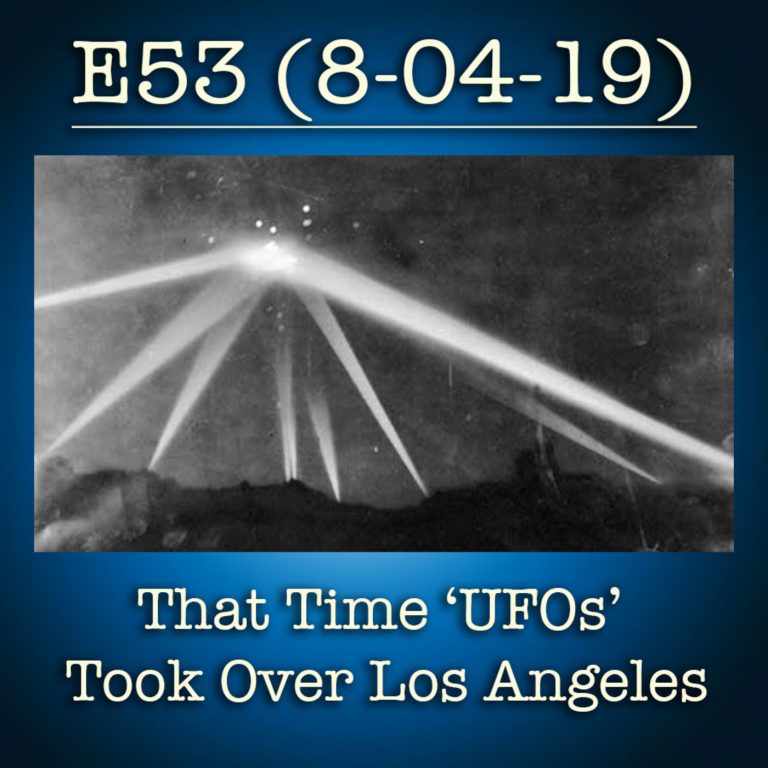 E53 8-4-19 That Time UFOs Took Over Los Angeles
