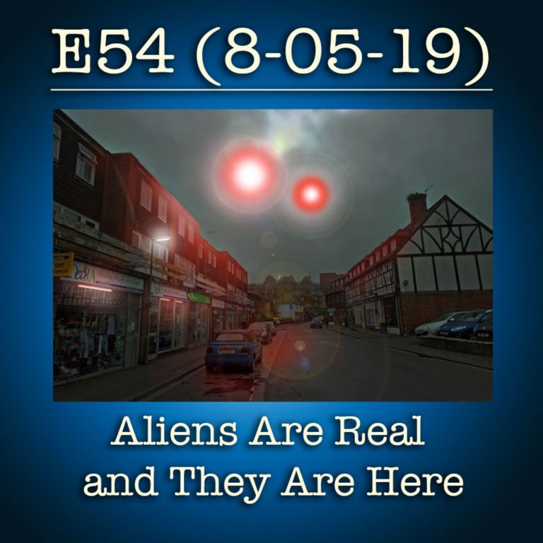 E54 8-5-19 Aliens Are Real and They Are Here