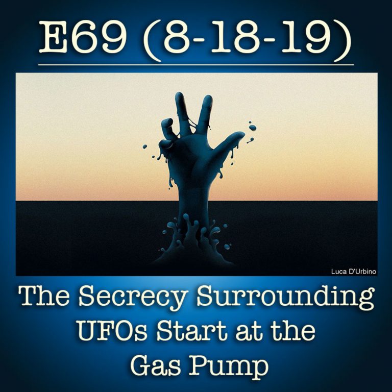 E69 8-18-19  The Secrecy Surrounding UFOs Start at the Gas Pump