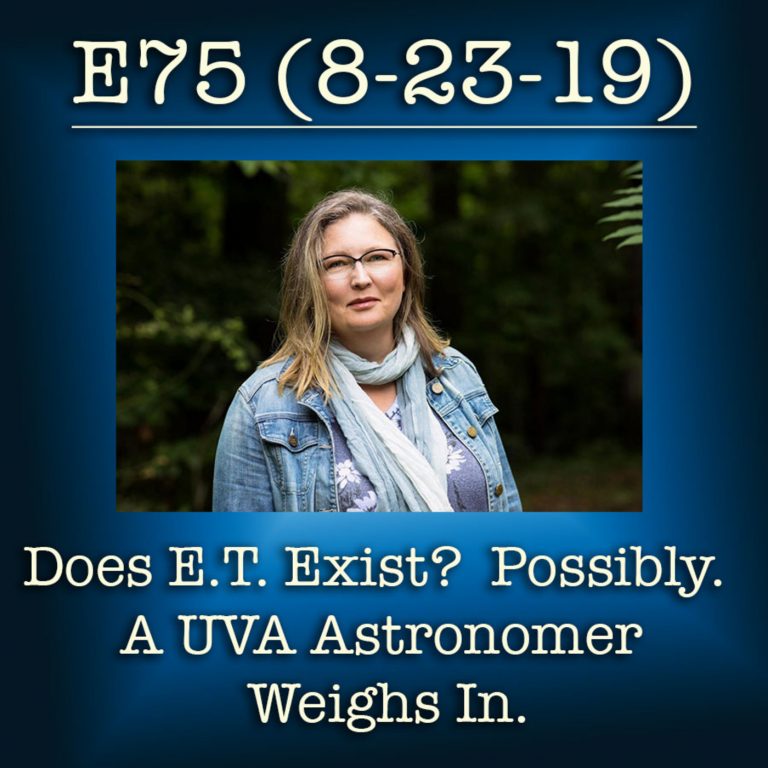 E75 8-23-19  Does E.T. Exist? Possibly. A UVA Astronomer Weighs In.
