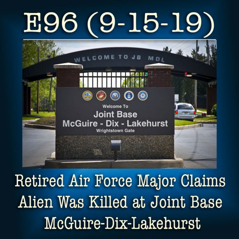 E96 9-15-19 Retired Air Force Major Claims Alien Was Killed at Joint Base McGuire-Dix-Lakehurst