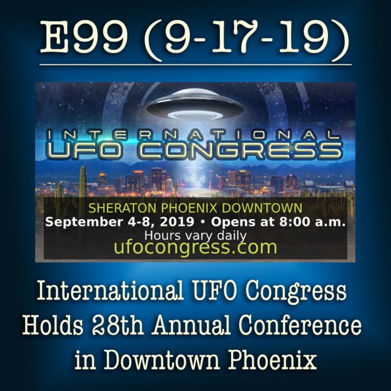 E99 9-17-19 International UFO Congress Holds 28th Annual Conference in Downtown Phoenix