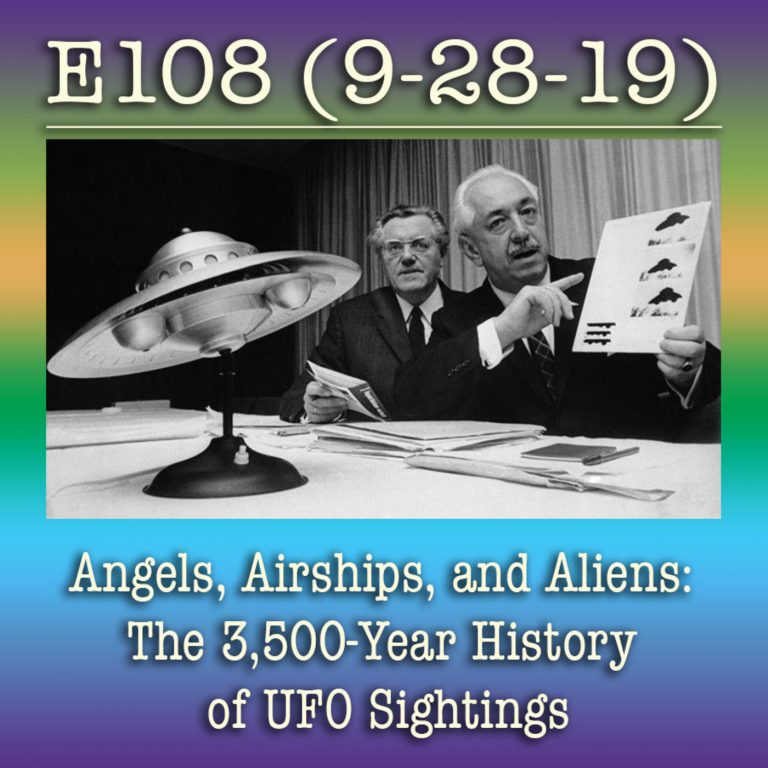 E108 9-28-19 Angels, Airships, and Aliens: The 3,500-Year History of UFO Sightings