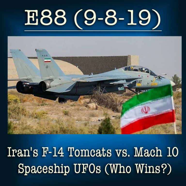 E88 – 9-8-19 Iran’s F-14 Tomcats vs. Mach 10 Spaceship UFOs (Who Wins?)