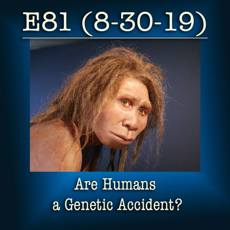 E81 8-30-19 Are-Humans-a-Genetic-Accident?