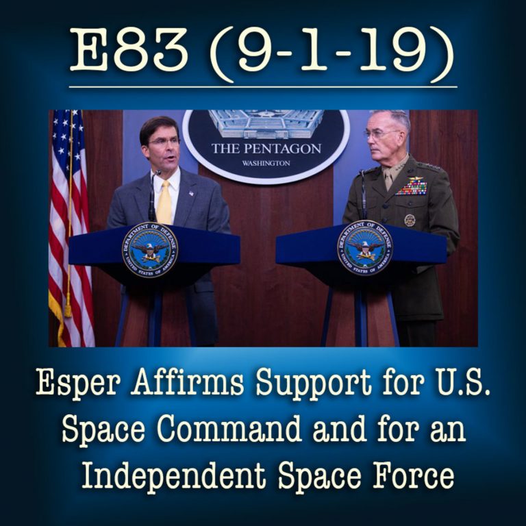 E83 – 9-1-9 Esper Affirms Support for U.S. Space Command and for an Independent Space Force