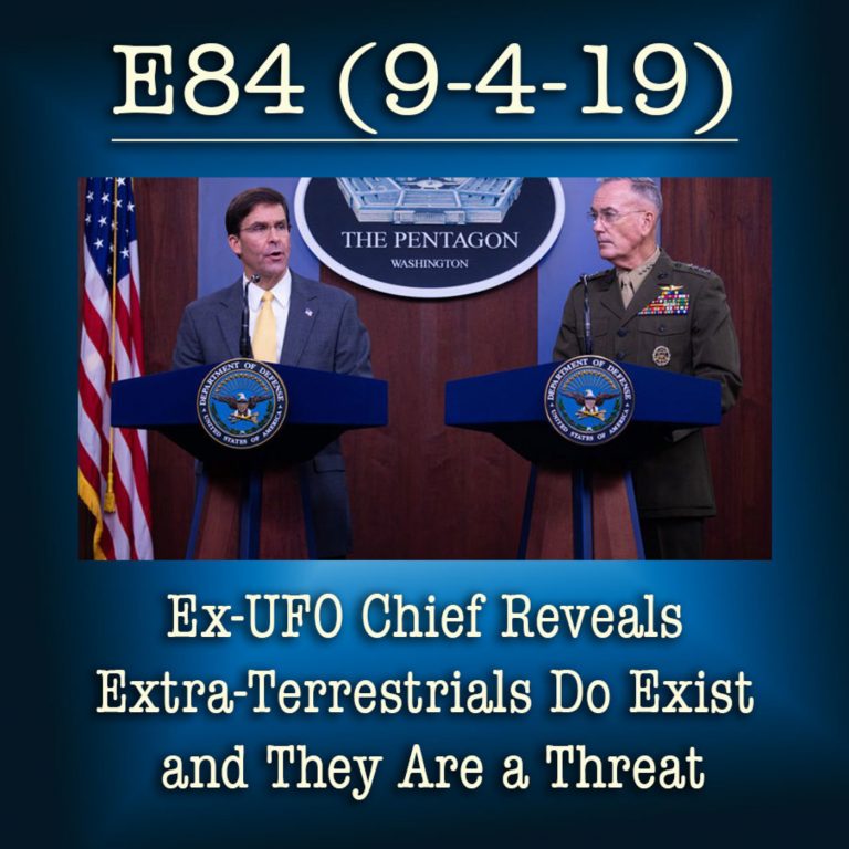 E84 9-4-19 Ex-UFO Chief Reveals Extra-Terrestrials Do Exist and They Are a Threat