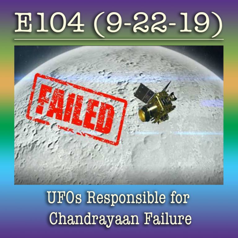 E104 9-22-19 UFOs Responsible for Chandrayaan Failure