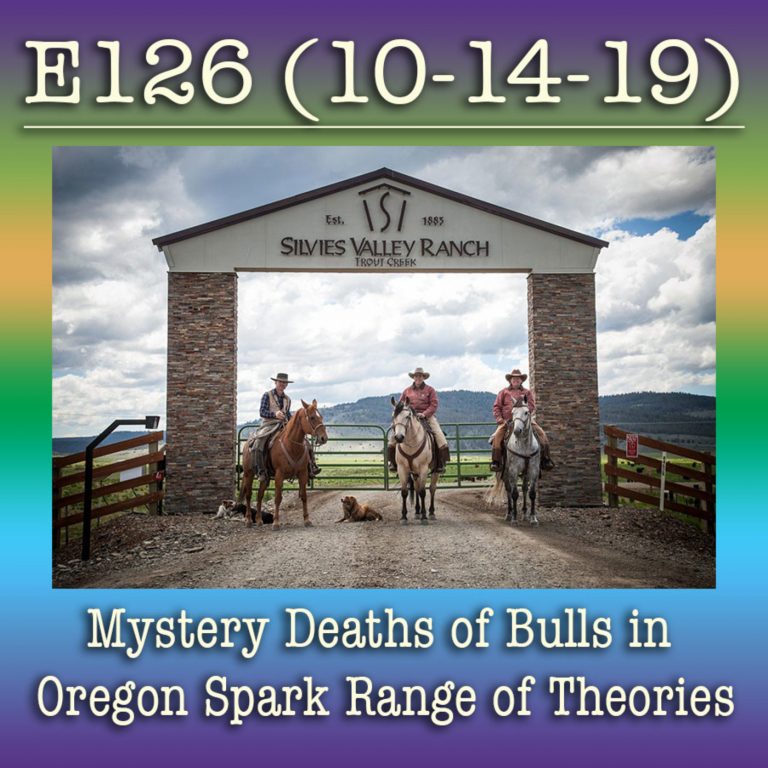 E126 10-14-19 Mystery Deaths of Bulls in Oregon Spark Range of Theories