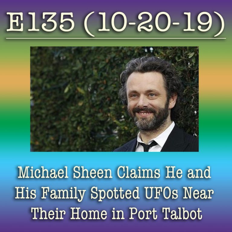 E135 10-20-19  Michael Sheen Claims He and His Family Spotted UFOs Near Their Home in Port Talbot