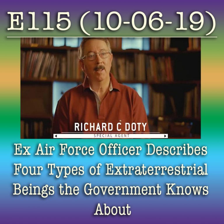 E115 10-6-19 Ex Air Force Officer Describes Four Types of Extraterrestrial Beings the Government Knows About