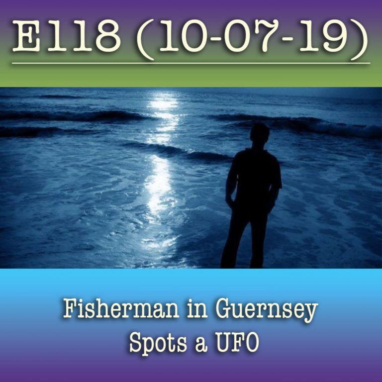 E118 10-7-19 Fisherman in Guernsey Spots a UFO
