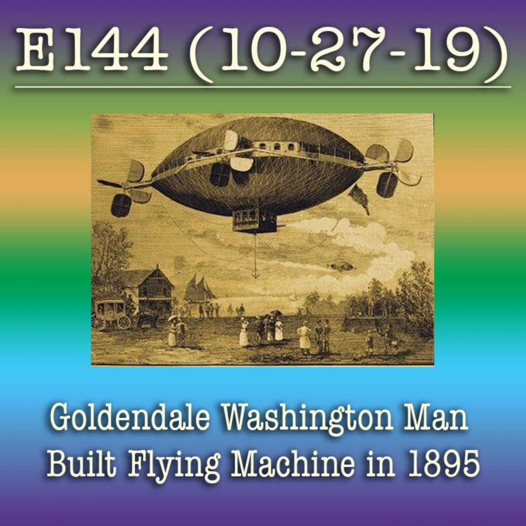 E144 10-27-19 Goldendale Washington Man Built Flying Machine in 1895