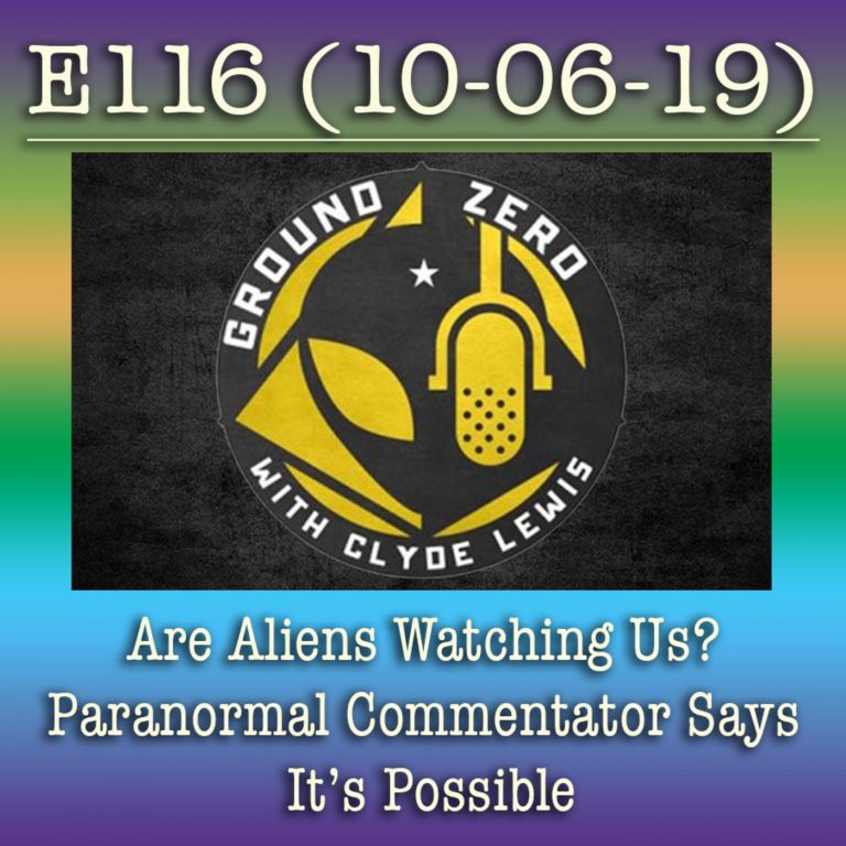 E116 10-6-19 Are Aliens Watching Us? Paranormal Commentator Says It’s Possible