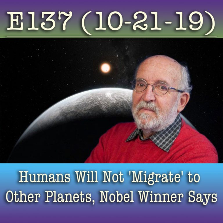 e137 Humans Will Not ‘Migrate’ to Other Planets, Nobel Winner Says