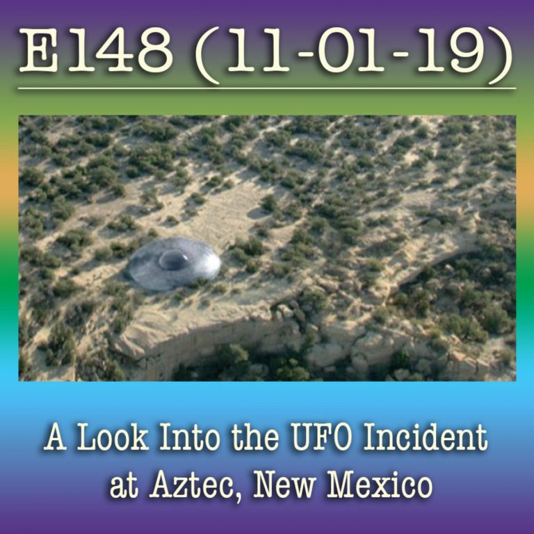 E148 A Look Into the UFO Incident at Aztec, New Mexico