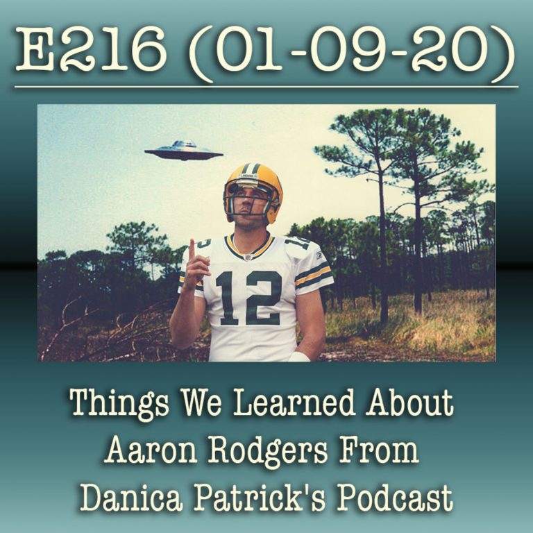 E216 Things We Learned About Aaron Rodgers From Danica Patrick’s Podcast