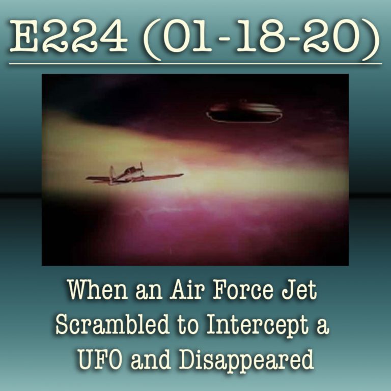 E224 When an Air Force Jet Scrambled to Intercept a UFO and Disappeared