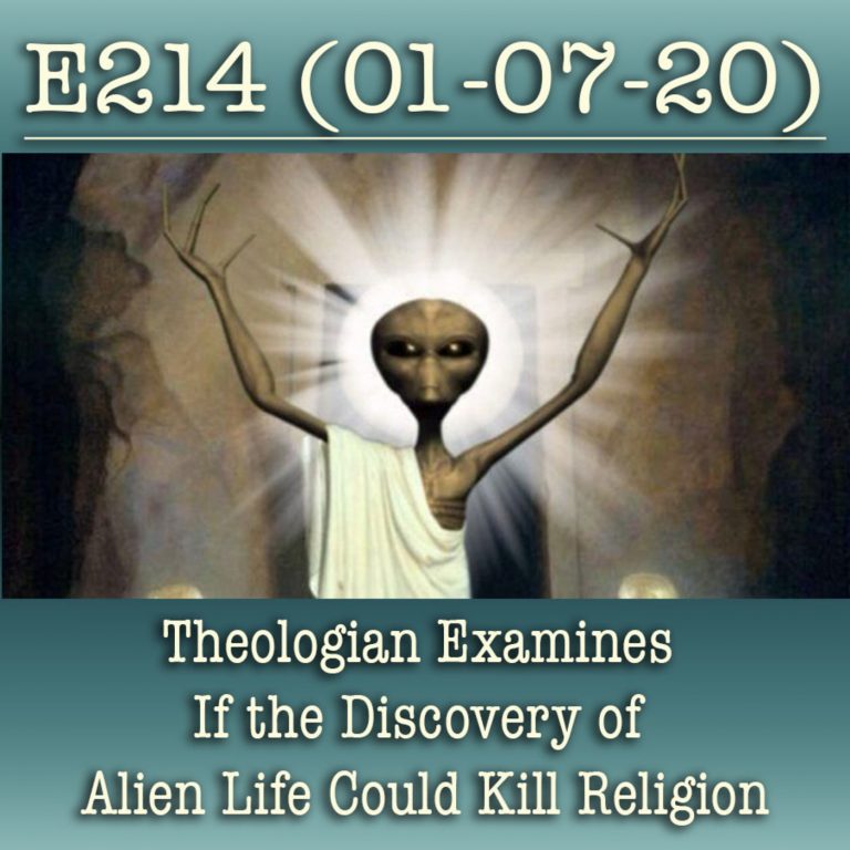 E214 Theologian Examines If the Discovery of Alien Life Could Kill Religion