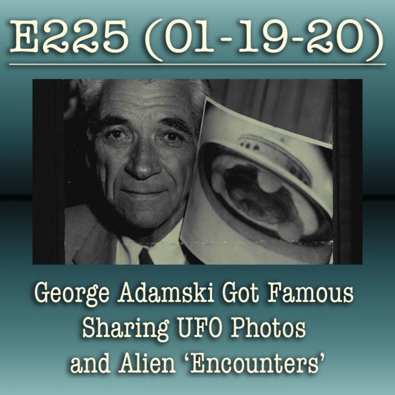 E225 George Adamski Got Famous Sharing UFO Photos and Alien ‘Encounters’