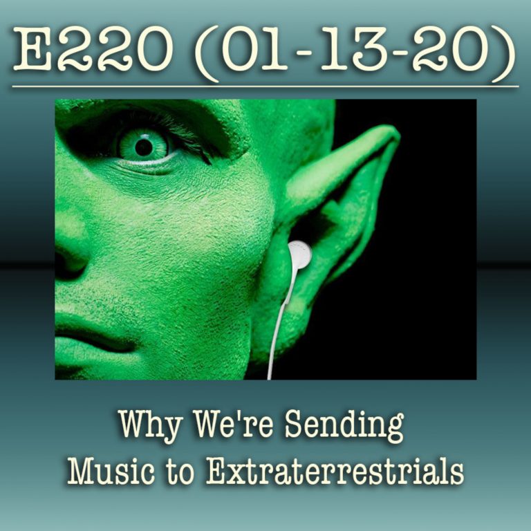 E220 Why We’re Sending Music to Extraterrestrials
