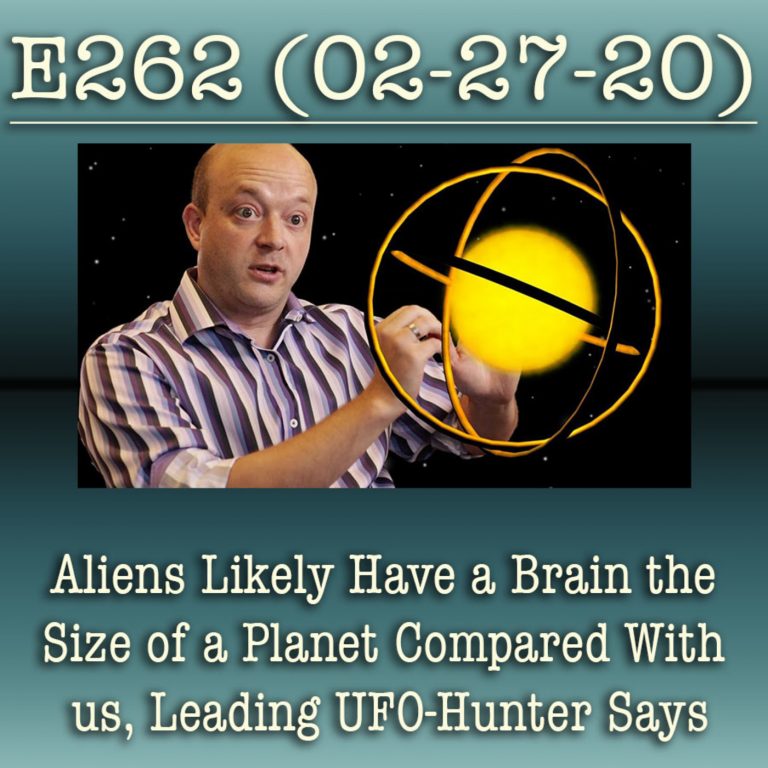 e262 Aliens Likely Have a Brain the Size of a Planet Compared With us, Leading UFO-Hunter Says