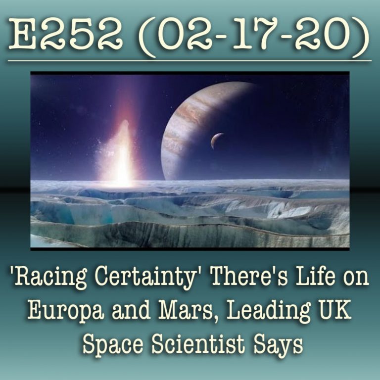 e252 ‘Racing Certainty’ There’s Life on Europa and Mars, Leading UK Space Scientist Says